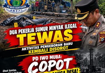 Tewaskan dua orang pekerja sumur minyak Pengeboran Baru, PD IWO MUBA: Tangkap JYA Pemilik sumur, Tangkap UZR pemilik Lahan dan Copot Kapolsek Sanga Desa